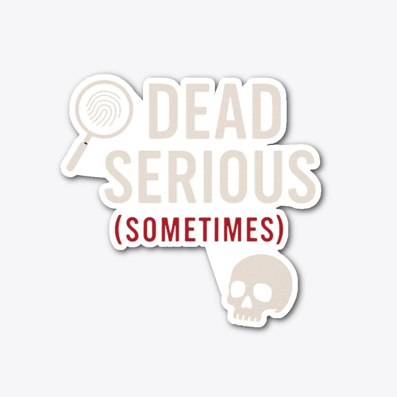 Dead Serious (Sometimes)