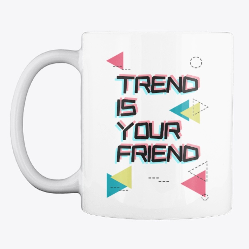 Trend is your friend