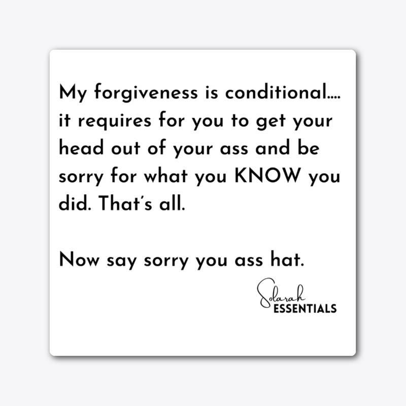 My Forgiveness Has Conditions - White