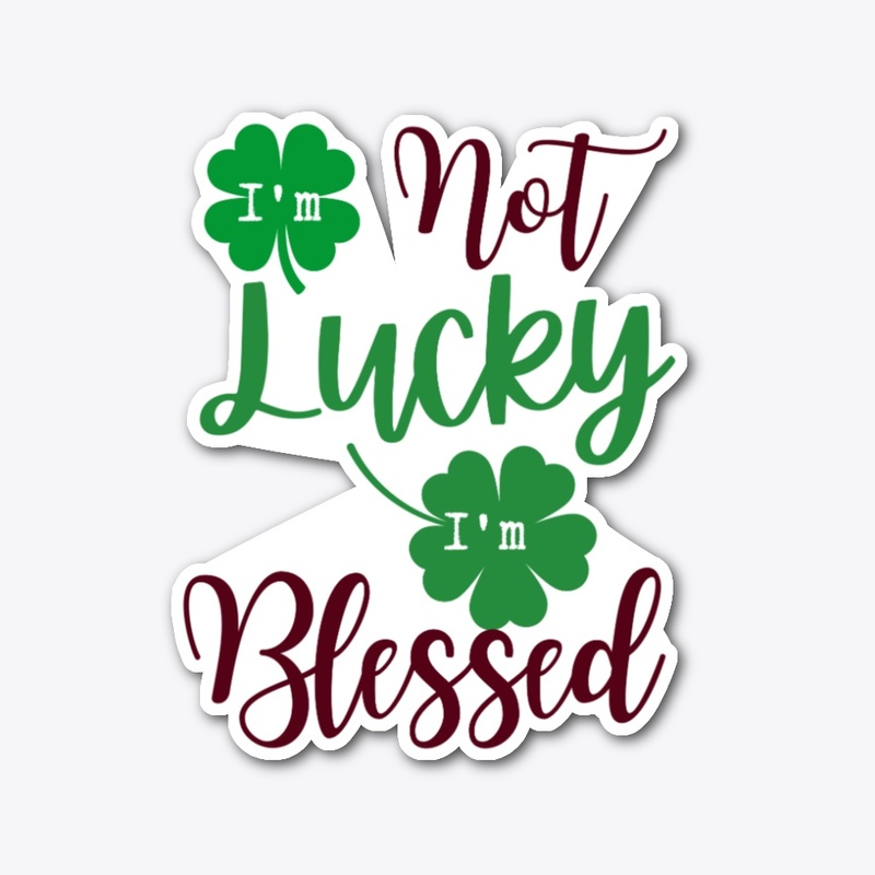 I'm Not Lucky I'm Blessed