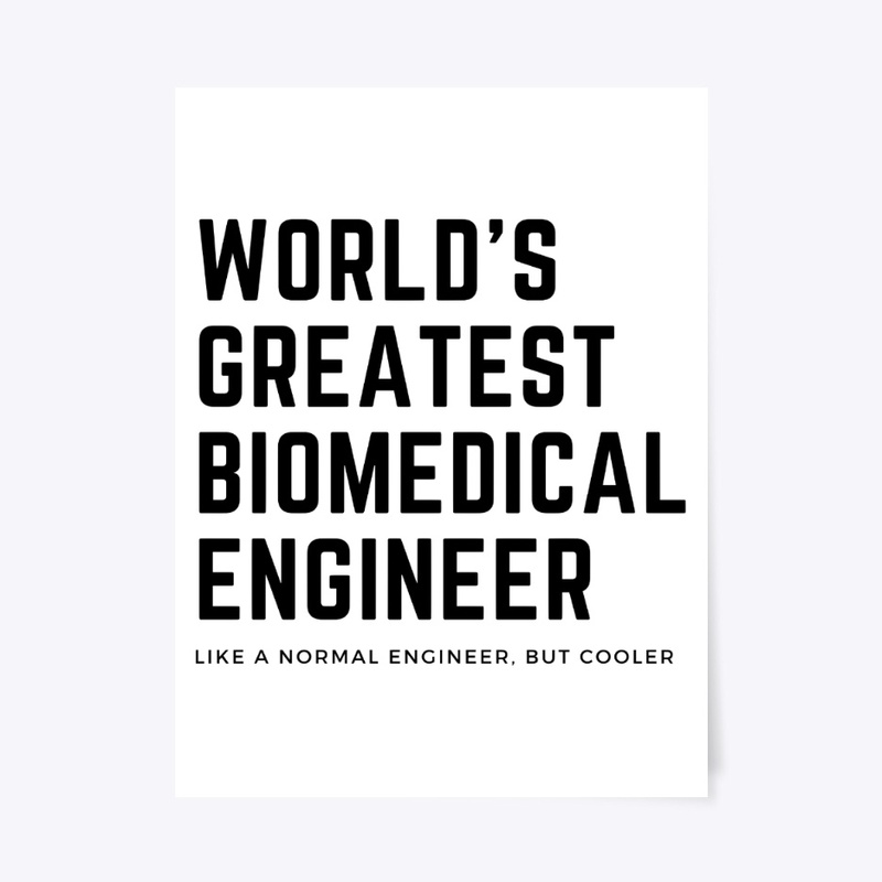 World's Greatest Biomedical Engineer
