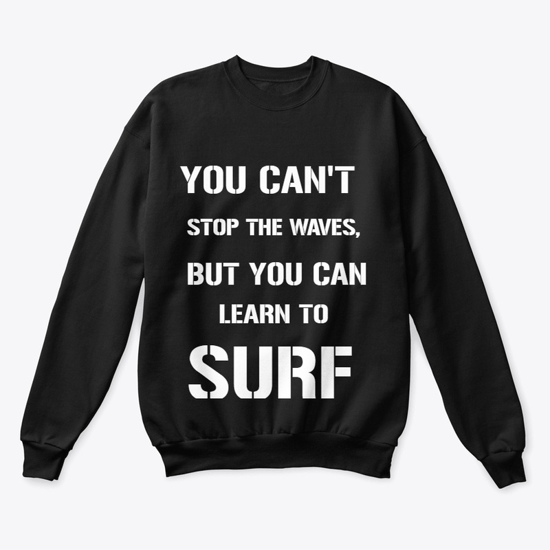 YOU CAN'T STOP THE WAVES, BUT YOU CAN..
