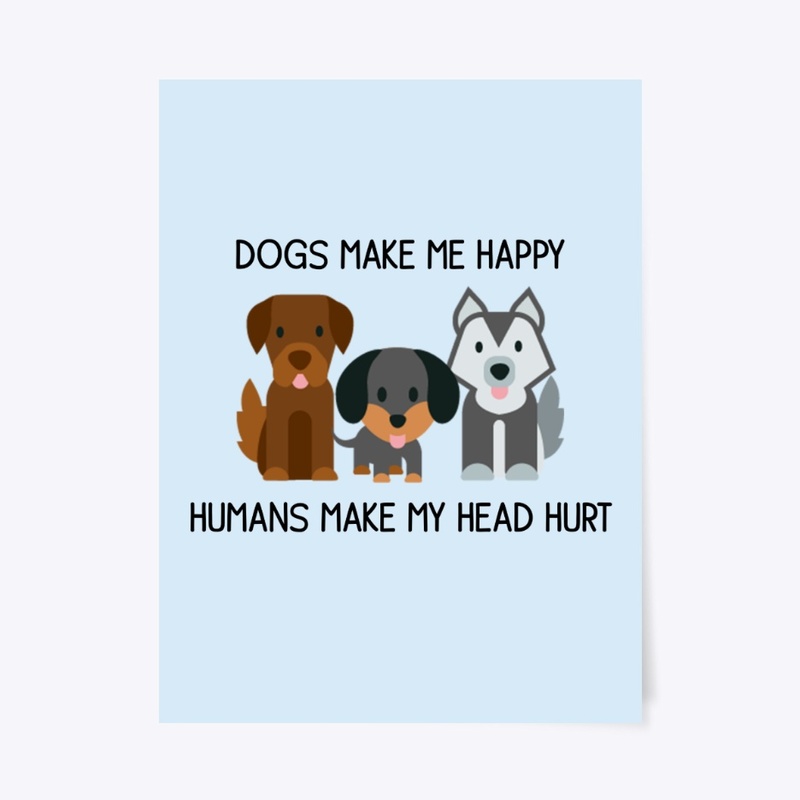 I love my dogs, dogs make me happy