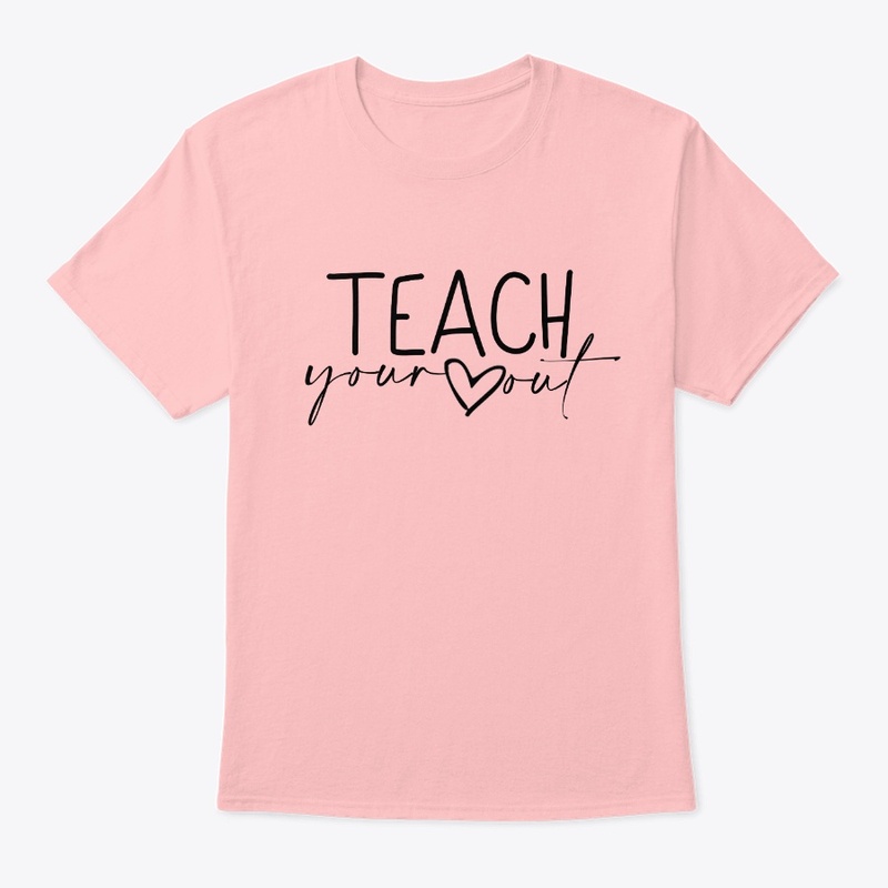 Teach Your Heart Out Apparel