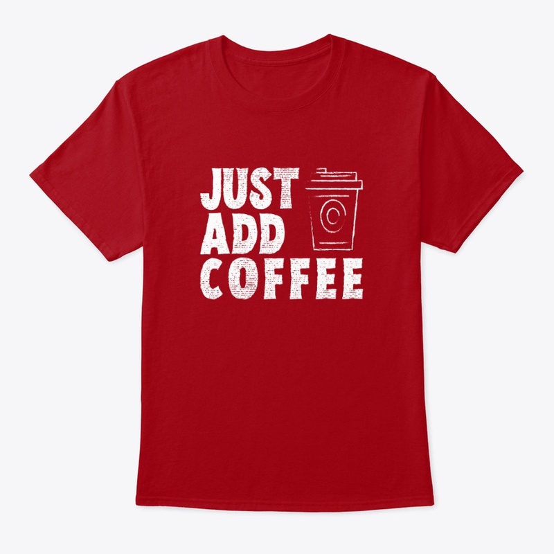 Just Add Coffee Funny Shirt