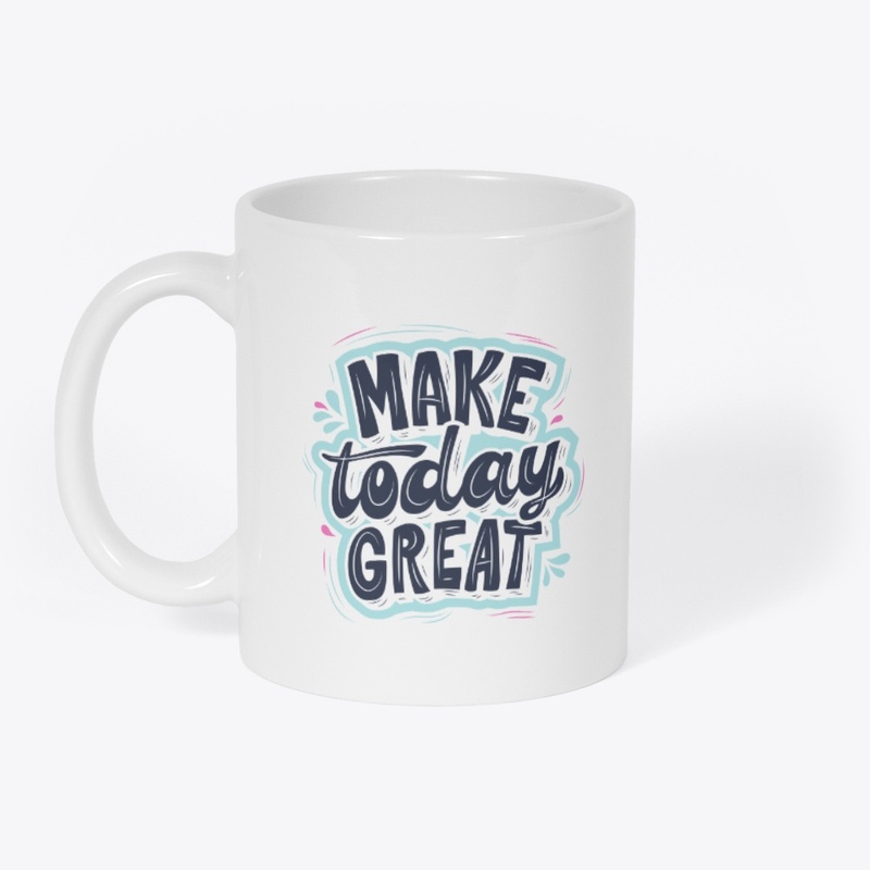 Make today great !