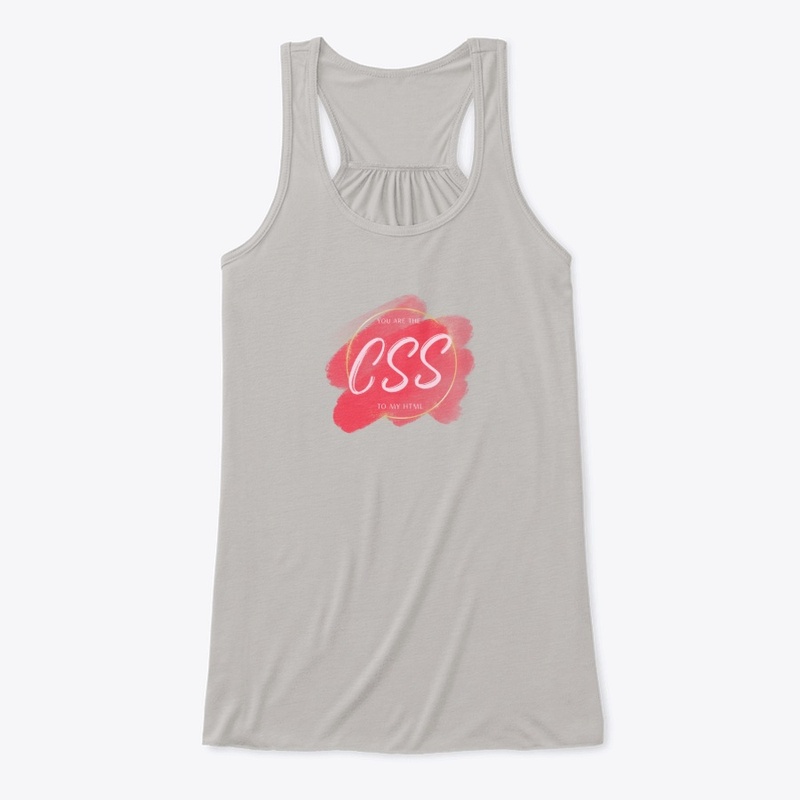 You are the CSS to my HTML!