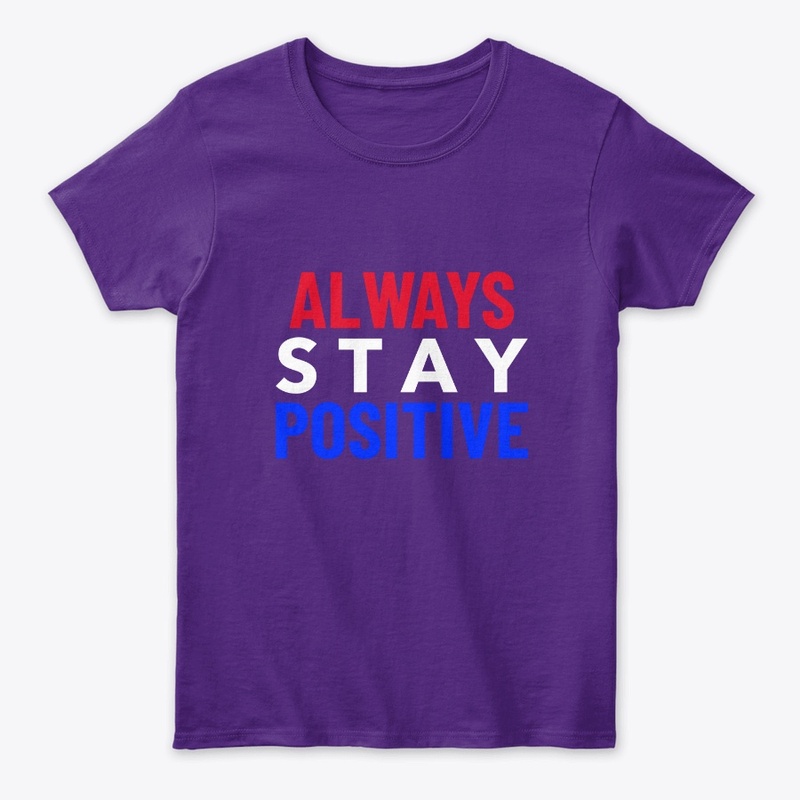 Always stay positive