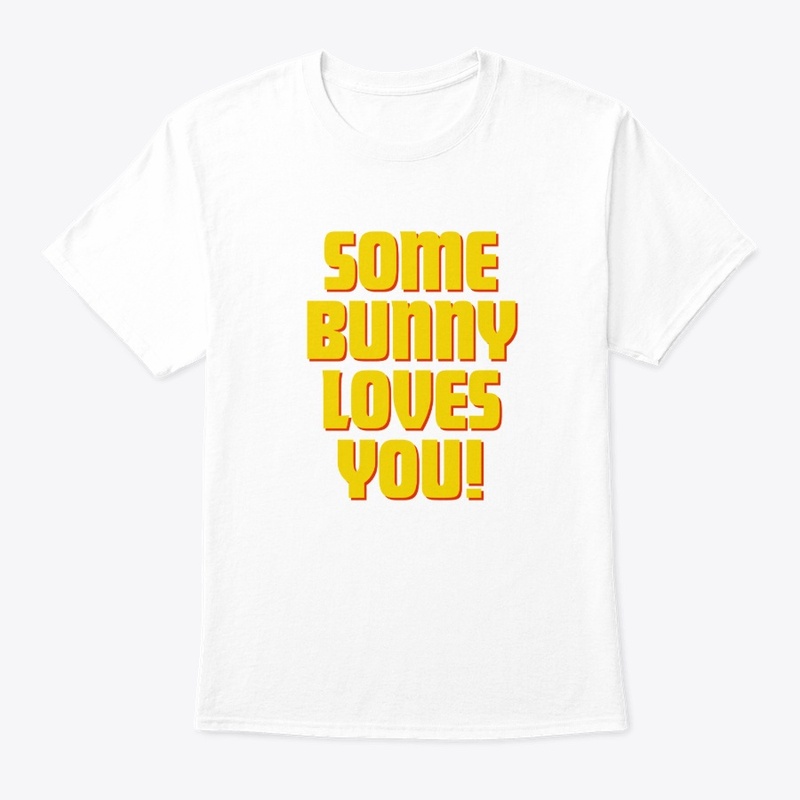 Some Bunny Loves You! T-Shirt Design