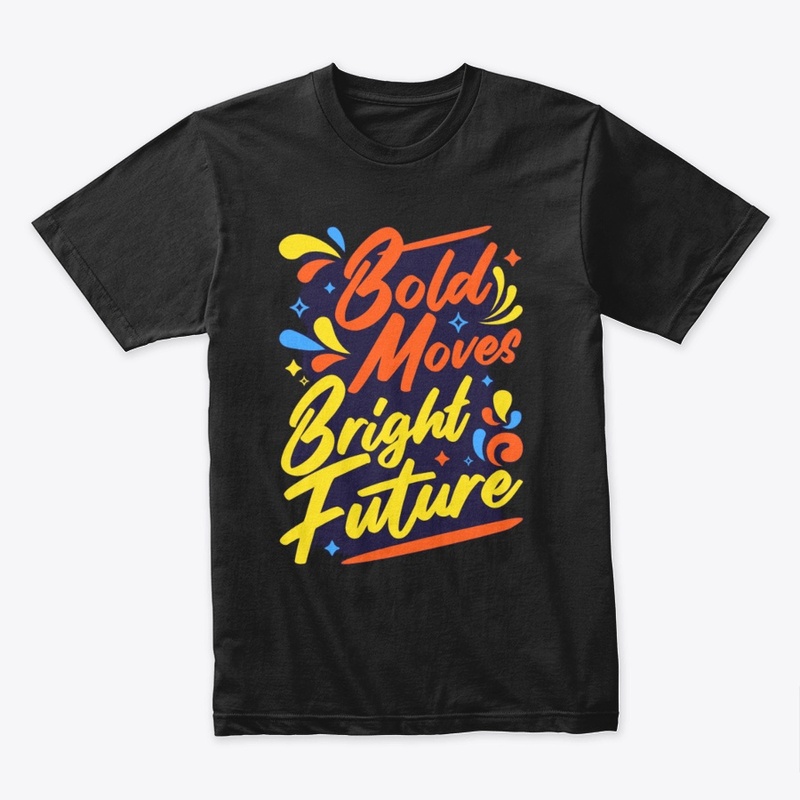  "Bold Move, Bold Future" T-Shirt