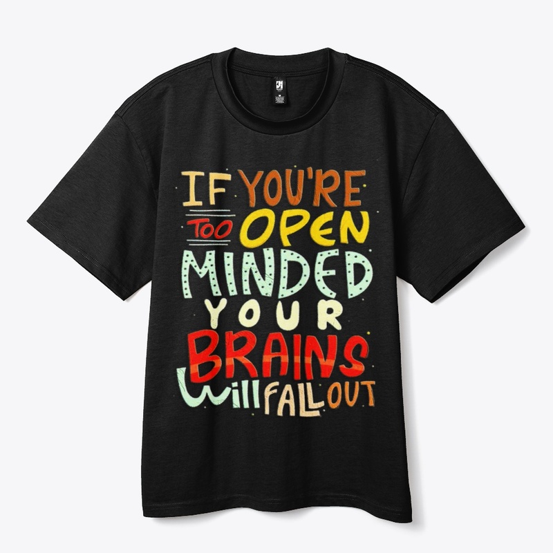 if you're too open minded your brains 