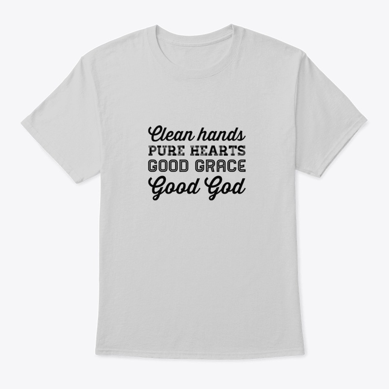 Clean Hands Pure Hearts Good Grace
