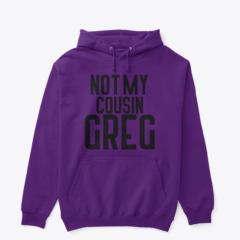 Not My Cousin Greg Hoodie