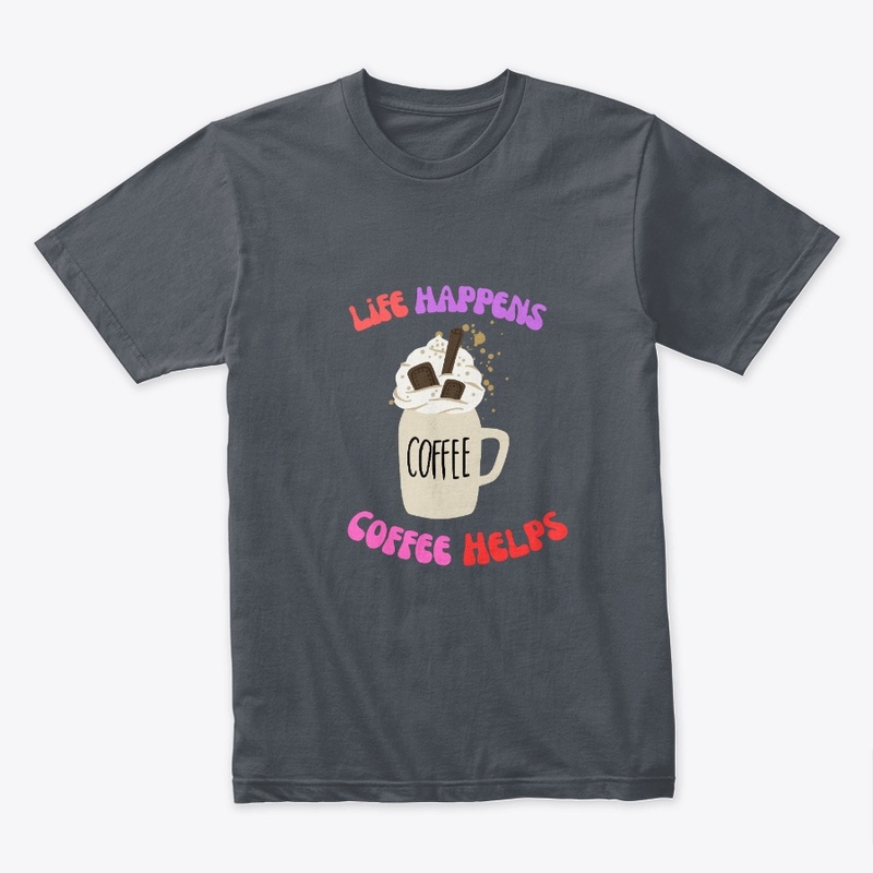 life happens and coffee helps tee