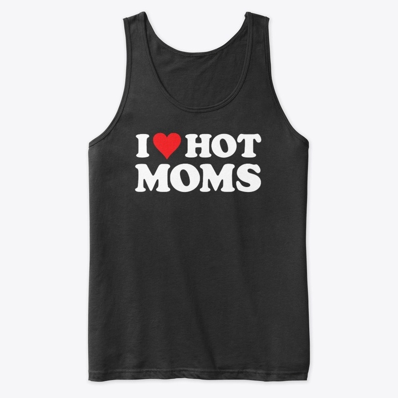 I Love Hot Moms Tshirt Funny Red Heart 
