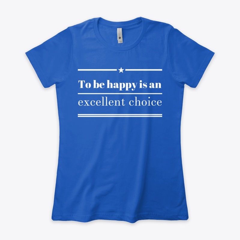 To be happy is an excellent choice