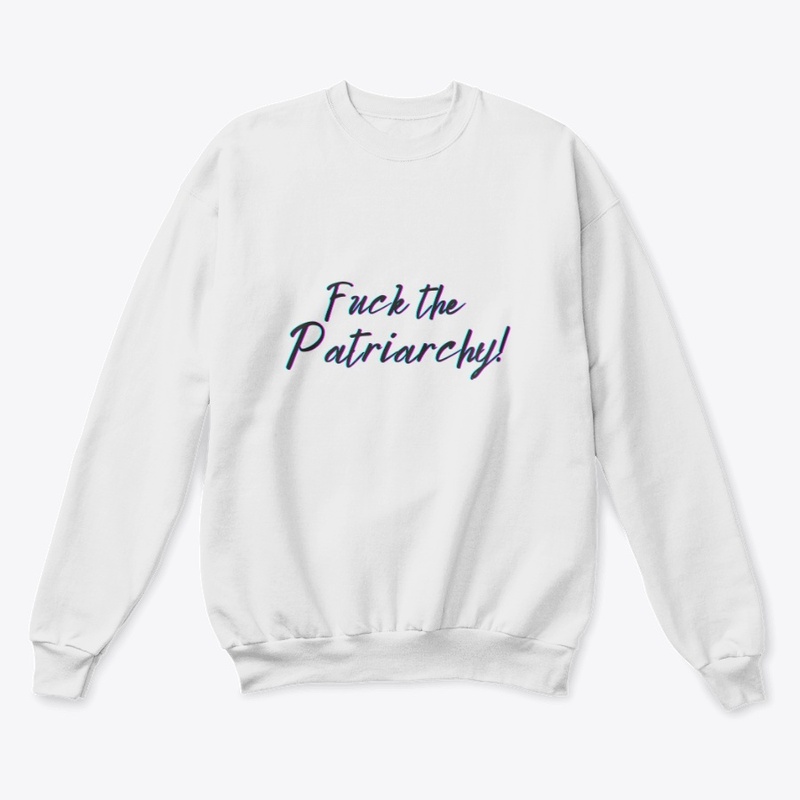 F*ck the Patriarchy!