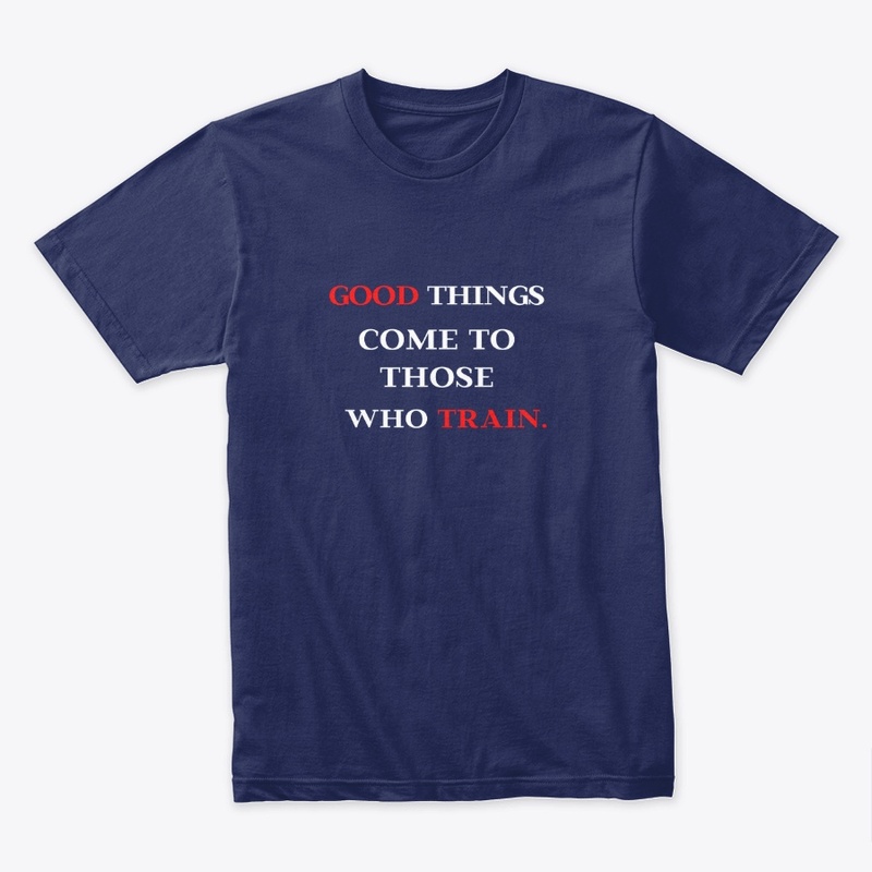 Good Things Come To Those Who Train
