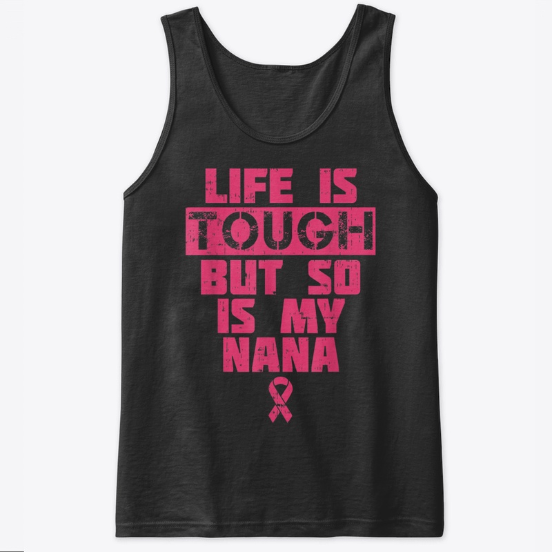 Life Is Tough So Is My Nana Shirt Breast