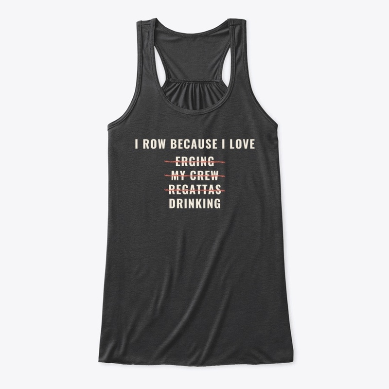 I Row Because I Love Drinking