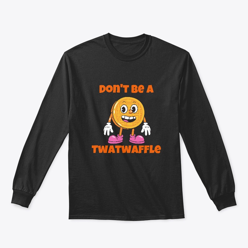 Dont be a Twatwaffle