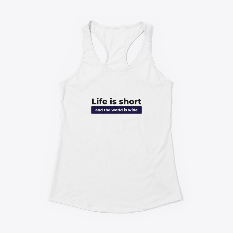 Life is Short And World Is Wide Design