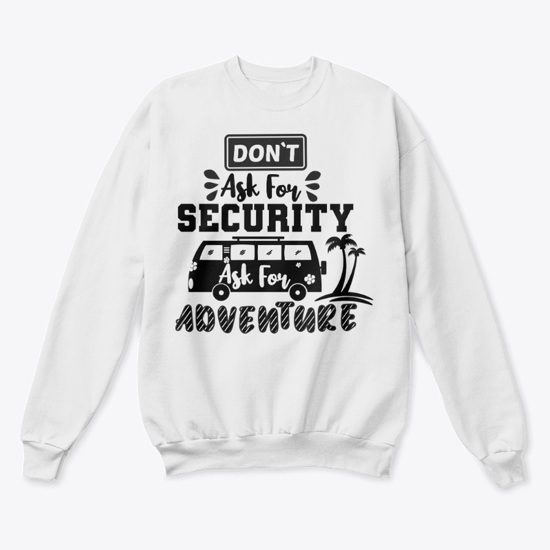 Don't Ask For Security,Ask For Adventure