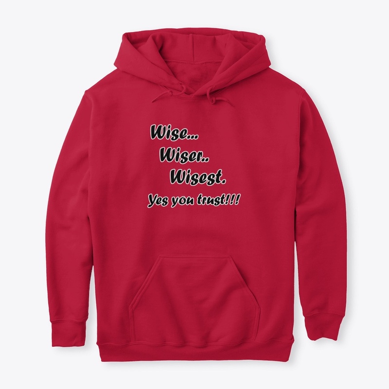 Wise-Wiser-Wisest-Yes you trust