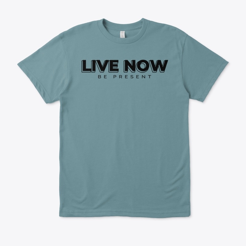 LIVE NOW, BE PRESENT