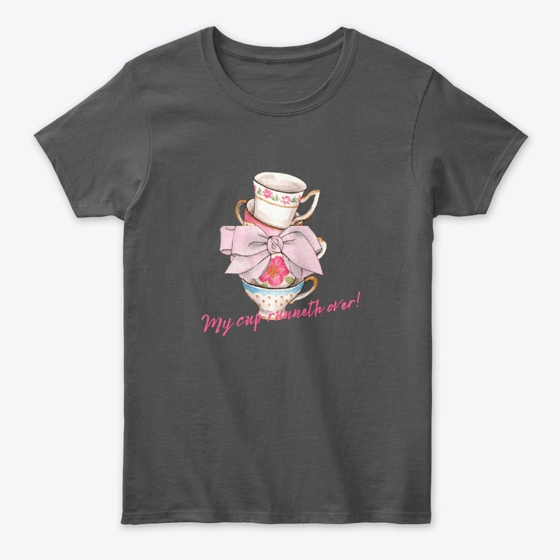 My Tea Cup Runneth Over!