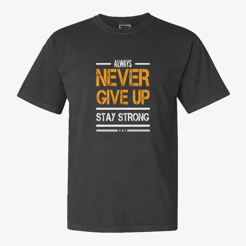Always Never Give Up T-shirt Design
