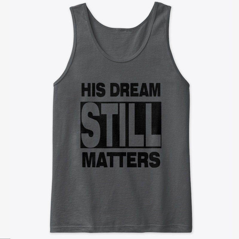 HIS DREAM STILL MATTERS SHIRT