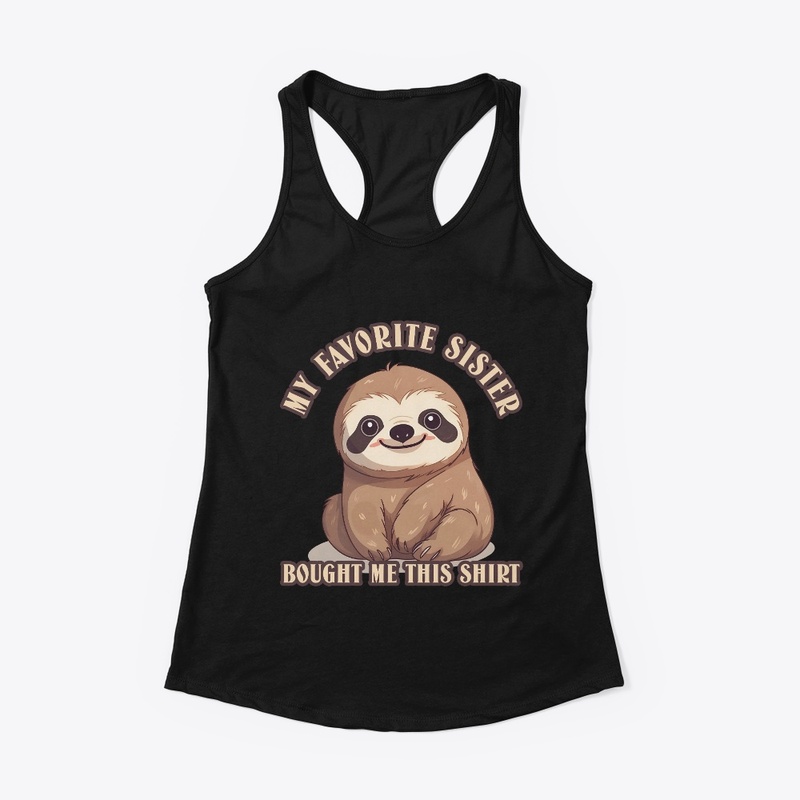 My Favorite Sister Bought Me This Shirt