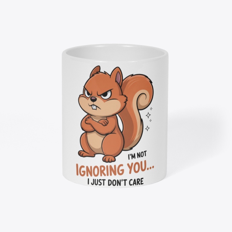 Ignoring You Funny Angry Squirrel