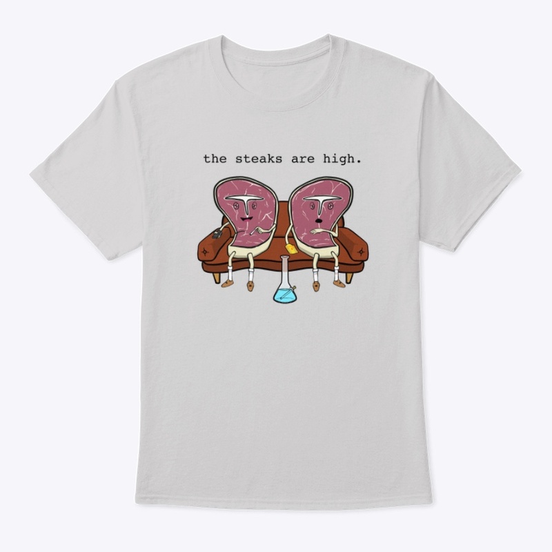 The steaks are high shirt