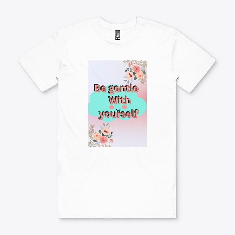 Be gentle yourself.