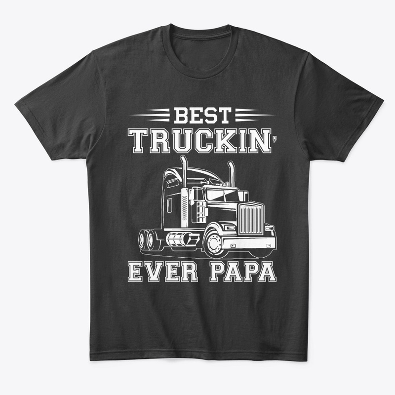 best truckin' ever PAPA t-shirt
