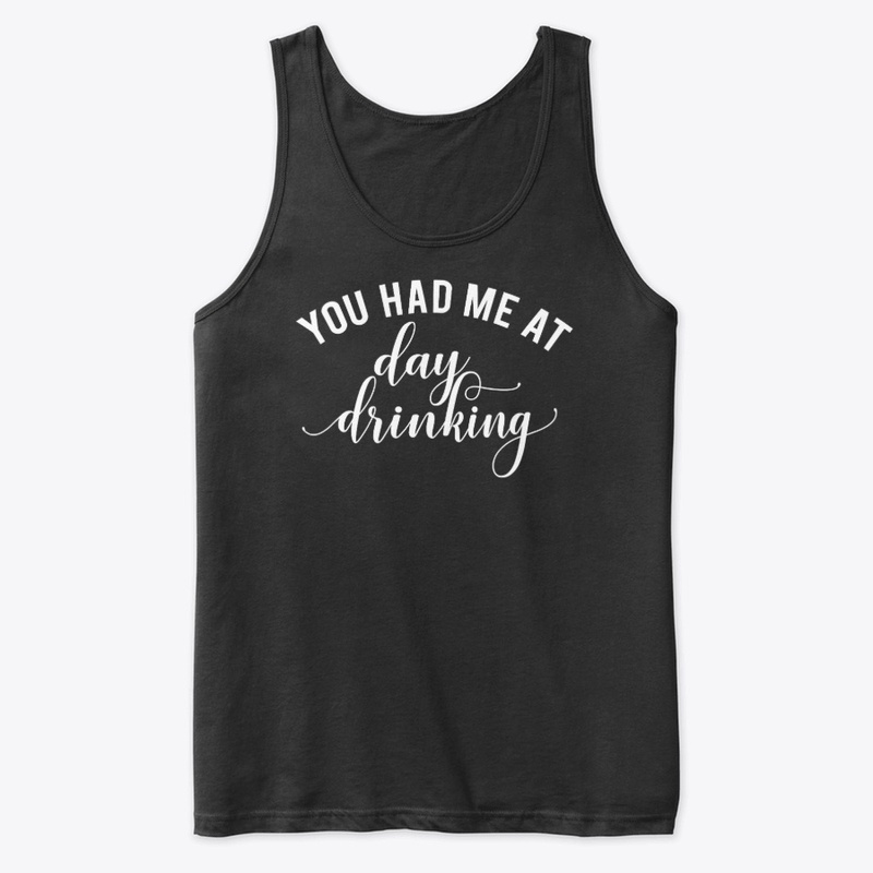 You had Me at Day Drinking T-Shirt