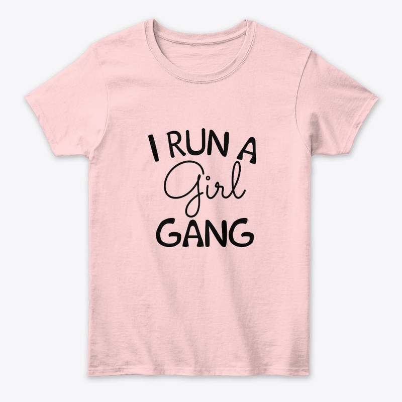 Mom Of Girls , I Run A Girl Gang