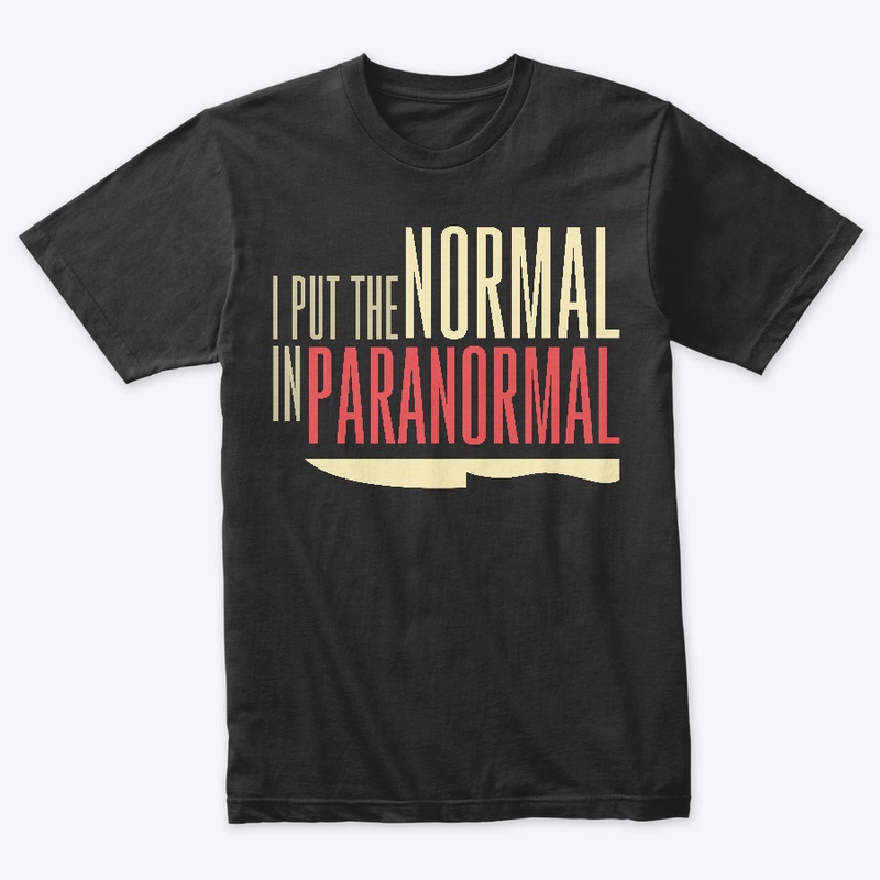 I Put The Normal In Paranormal