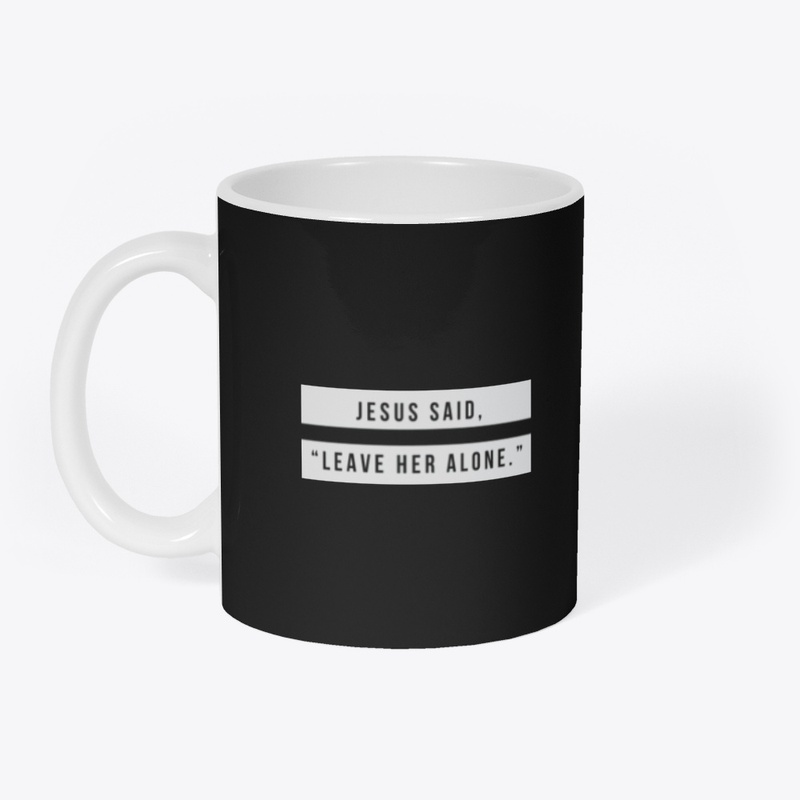 Jesus Said, Leave Her Alone T-Shirt