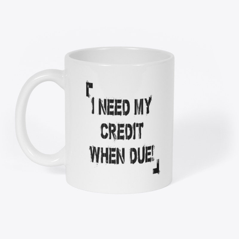 I Need My Credit When Due!