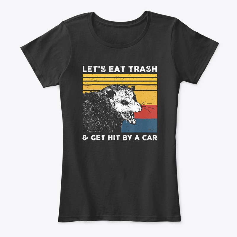 Let's Eat Trash &amp Get Hit T-Shirt 