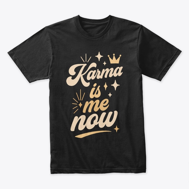 Karma Is Me Now Sassy Cat Gift 
