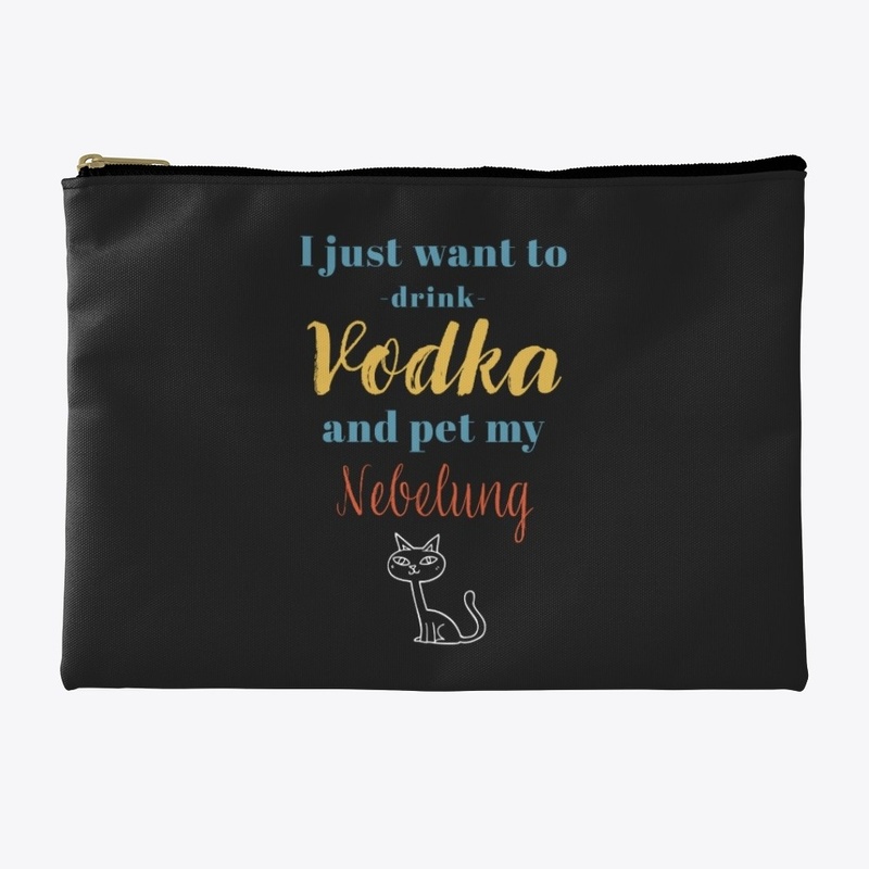 Drink Vodka and Pet My Nebelung Cat