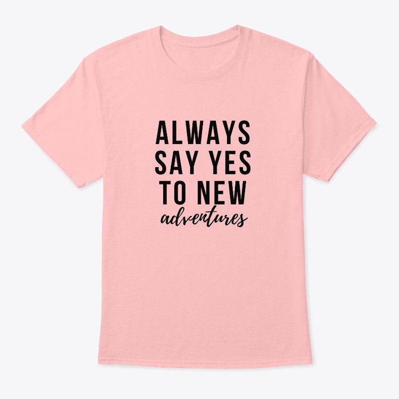 Always say yes to new adventures