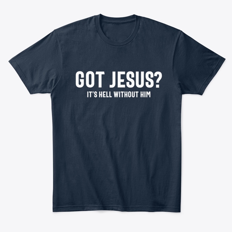 Got Jesus It's Hell Without Him