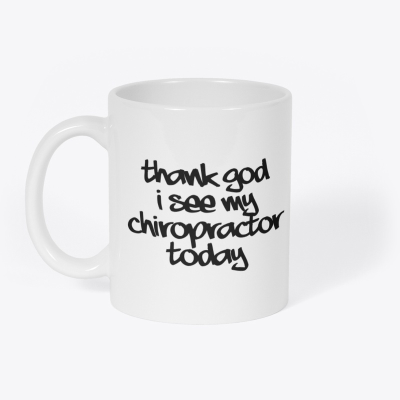 Thank God I See My Chiro Today Mug