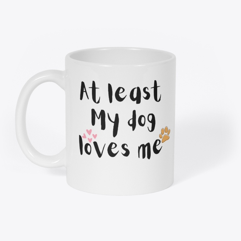 At least my dog loves me for dog lovers 