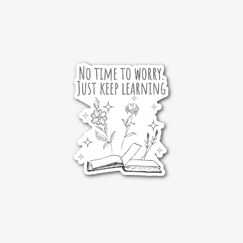 No Time to Worry, Just Keep Learning